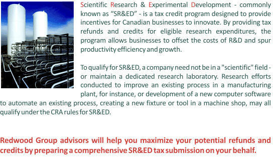 Redwood Group advisors will help you maximize your potential refunds and credits by preparing a comprehensive SR&ED tax submission on your behalf.